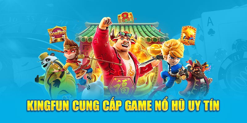 Kingfun cung cấp game nổ hũ uy tín 