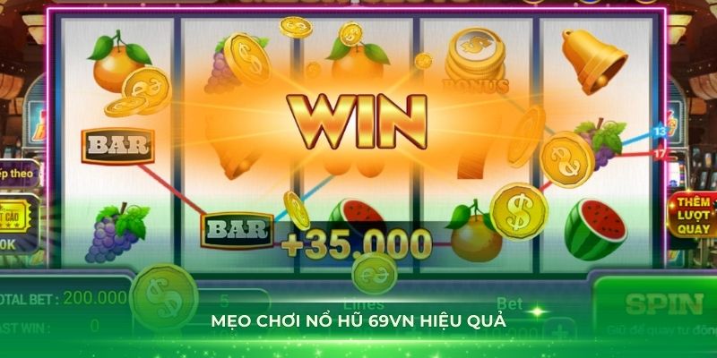 Mẹo chơi nổ hũ 69VN hiệu quả