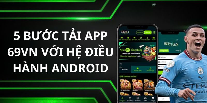 Tải app 69VN đơn giản và dễ áp dụng qua phiên bản Android